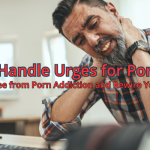 Frustrated man sitting at a desk holding his neck, with text overlay: How to Handle Urges for Porn: Part 2.