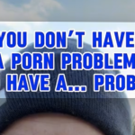 You don't have a porn problem