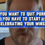 If You Want to Quit Porn You Have to Celebrate Your Wins