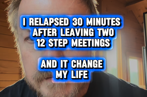 Thumbnail of a man with the text "I Relapsed 30 Minutes After Leaving Two 12 Step Meetings And It Changed My Life" about overcoming guilt after a porn relapse.