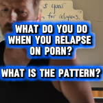 What Do You Do When You Relapse on Porn?